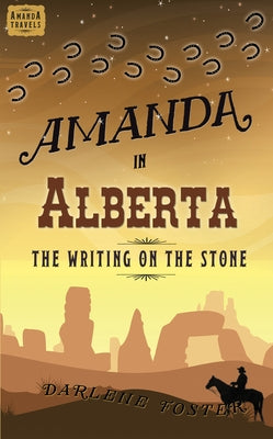 Amanda in Alberta: The Writing on the Stone Volume 4 by Foster, Darlene