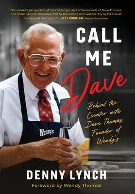 Call Me Dave: Behind the Counter with Dave Thomas, Founder of Wendy's by Lynch, Denny
