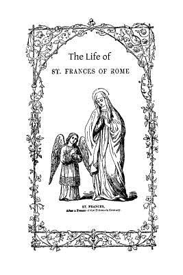 The Life of St. Frances of Rome by Hermenegild Tosf, Brother