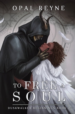 To Free a Soul: Duskwalker Beginnings 2 by Reyne, Opal