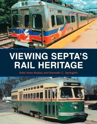Viewing Septa's Rail Heritage by Keates, Beth Anne