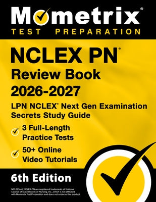 NCLEX PN Review Book 2026-2027 - 3 Full-Length Practice Tests, 50+ Online Video Tutorials, LPN NCLEX Next Gen Examination Secrets Study Guide: [6th Ed by Bowling, Matthew