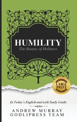 Andrew Murray Humility: The Beauty of Holiness (In Today's English and with Study Guide)(LARGE Print) by Team, Godlipress