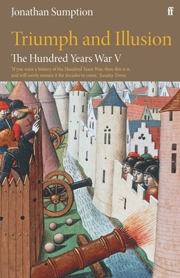 The Hundred Years War Vol 5: Triumph and Illusion by Sumption, Jonathan