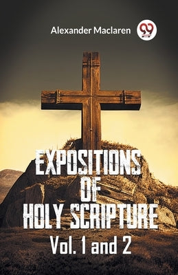 Expositions Of Holy Scripture Vol. 1 And 2 by MacLaren Alexander