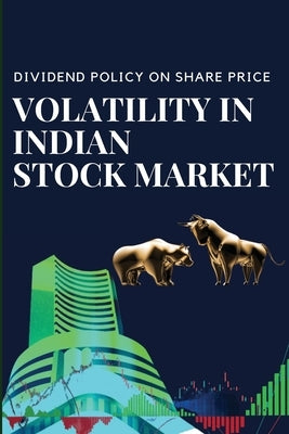 Dividend Policy on Share Price Volatility in Indian Stock Market by Deswal, Vijay