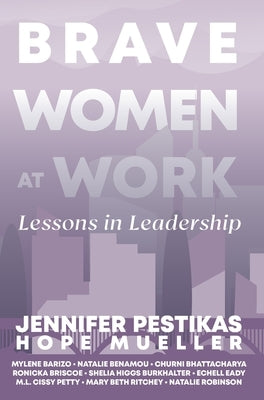 Brave Women at Work: Lessons in Leadership by Pestikas, Jennifer