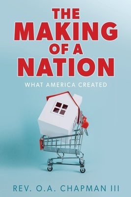 The Making of a Nation: What America Created by Chapman, O. a., III