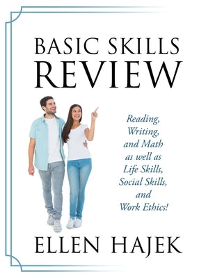 Basic Skills Review: Reading, Writing, and Math as well as Life Skills, Social Skills, and Work Ethics! by Hajek, Ellen