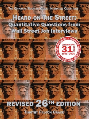 Heard on The Street: Quantitative Questions from Wall Street Job Interviews by Crack, Timothy Falcon