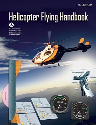 Helicopter Flying Handbook by Federal Aviation Administration