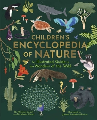 Children's Encyclopedia of Nature: An Illustrated Guide to the Wonders of the Wild by LondoÃ±o-Gaviria, Juanita