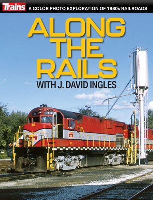 Along the Rails with J David Ingles by Trains Magazine