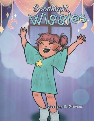 Goodnight, Wiggles by Stevens, Destany B.