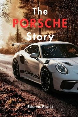 The Porsche Story by Psaila, Etienne