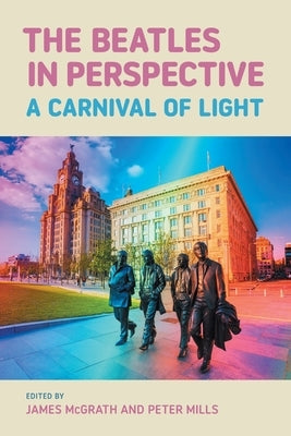 The Beatles in Perspective: A Carnival of Light by McGrath, James