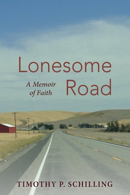 Lonesome Road: A Memoir of Faith by Schilling, Timothy P.