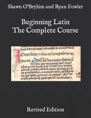 Beginning Latin: The Complete Course by Fowler, Ryan C.