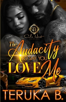 The Audacity To Say You Love Me: An African American Romance by B, Teruka