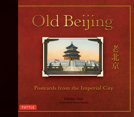 Old Beijing: Postcards from the Imperial City by Titus, Felicitas