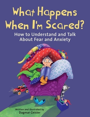 What Happens When I'm Scared?: How to Understand and Talk about Fear and Anxiety by Geisler, Dagmar