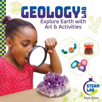 Geology Lab: Explore Earth with Art & Activities: Explore Earth with Art & Activities by Olson, Elsie