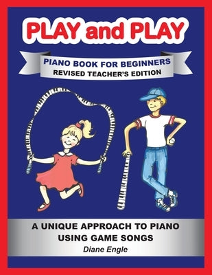 Play and Play Piano Book for Beginners: Learn How to Teach the Piano Using a Fun and Easy Method REVISED TEACHER EDITION by Engle, Diane