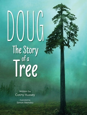Doug: The Story of a Tree by Hussey, Cathy