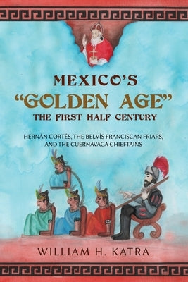 Mexico's Golden Age: The First Half Century by Katra, William H.