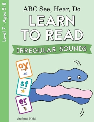 ABC See, Hear, Do Level 7: Learn to Read Irregular Sounds by Hohl, Stefanie