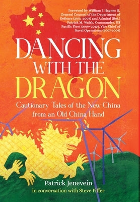 Dancing with the Dragon: Cautionary Tales of the New China from an Old China Hand by Jenevein, Patrick