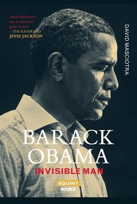 Barack Obama: Invisible Man by Masciotra, David