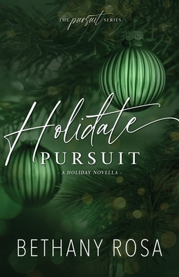 Holidate Pursuit: A Fake Fiance, Holiday Novella by Rosa, Bethany