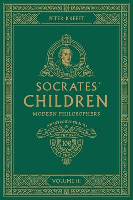 Socrates' Children Volume III: Modern Philosophers by Kreeft, Peter