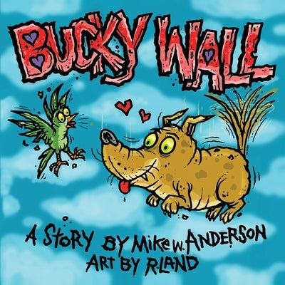 Bucky Wall: Weirdo Hero by Anderson, Mike W.