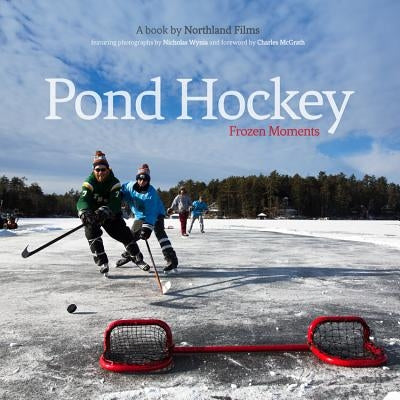 Pond Hockey: Frozen Moments by Northland Films