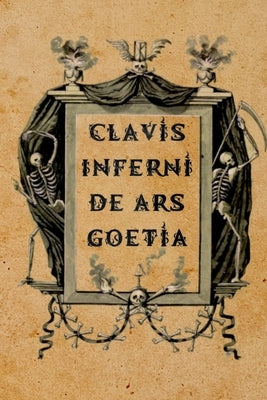 Clavis Inferni de Ars Goetia: A Guide for Theistic Satanists, Demonolaters, and Luciferian Witches by Kuttner, H. G.