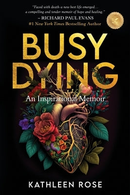 Busy Dying: An Inspirational Memoir by Rose, Kathleen