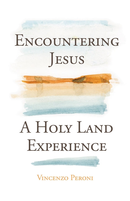 Encountering Jesus: A Holy Land Experience by Peroni, Vincenzo