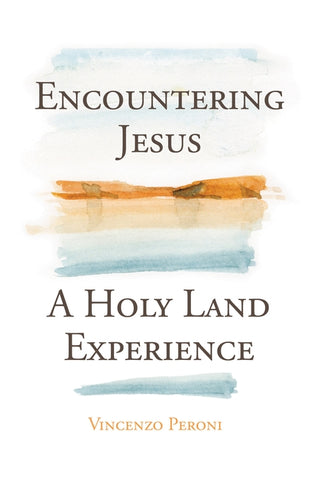 Encountering Jesus: A Holy Land Experience by Peroni, Vincenzo