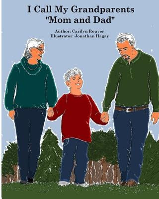 I Call My Grandparents "Mom and Dad": Kayden is being raised by his grandparents and he is telling other children why grandchildren sometimes need to by Hagar, Jonathan
