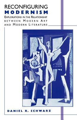 Reconfiguring Modernism: Explorations in the Relationship Between Modern Art and Modern Literature by Na, Na