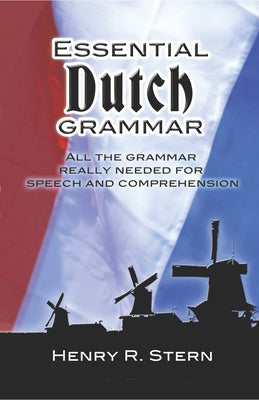 Essential Dutch Grammar: All the Grammar Really Needed for Speech and Comprehension by Stern, Henry R.