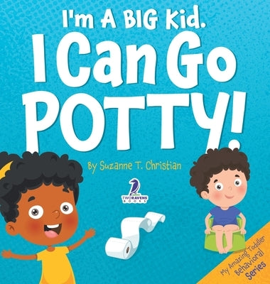 I'm A Big Kid. I Can Go Potty!: An Affirmation-Themed Toddler Book About Using The Potty (Ages 2-4) by Christian, Suzanne T.
