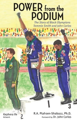 Power from the Podium: The Story of Black Olympians Tommie Smith and John Carlos by Ptahsen-Shabazz, R. A.