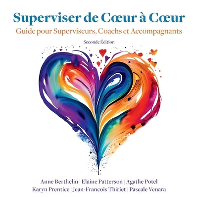 Superviser de Coeur à Coeur (Seconde Edition): Guide pour les superviseurs, coachs et accompagnants by E. Patterson, A. Berthelin a. Potel