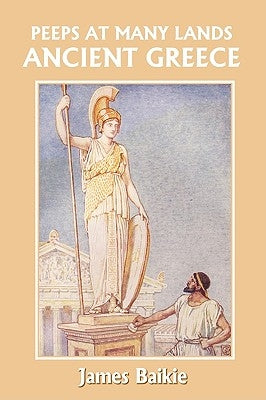 Peeps at Many Lands: Ancient Greece (Yesterday's Classics) by Baikie, James