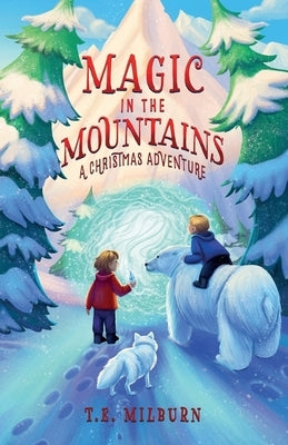 Magic In The Mountains: A Christmas Adventure by Milburn, T. E.