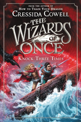 The Wizards of Once: Knock Three Times by Cowell, Cressida