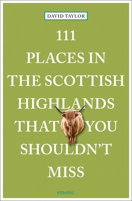 111 Places in the Scottish Highlands That You Shouldn't Miss by Taylor, David